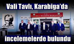 Vali Tavlı, Karabiga’da incelemelerde bulundu