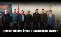 Emniyet Müdürü Özkan’a Hayırlı Olsun Ziyareti