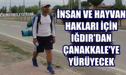 İnsan ve hayvan haklarına dikkat çekmek için 2 bin kilometre yol yürüyecek