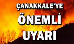 Çanakkale’ye önemli uyarı!