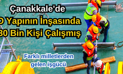 Çanakkale'de o yapının inşasında 30 bin kişi çalışmış (VİDEO)