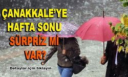 Çanakkale’ye hafta sonu sürpriz mi var?