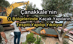 Çanakkale'nin o bölgelerinde kaçak yapıların yıkımı sürüyor