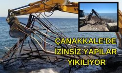 Çanakkale'de izinsiz yapılar yıkılıyor