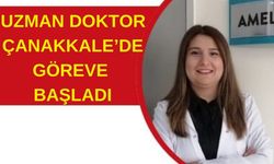 Uzman doktor Çanakkale'de göreve başladı