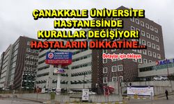 Çanakkale Üniversite Hastanesinde kurallar değişiyor! Hastaların dikkatine…