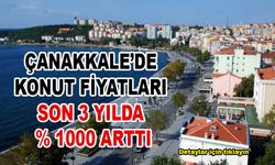 Çanakkale’de konut fiyatları yüzde 1000 arttı