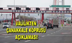 Valilikten Çanakkale Köprüsü açıklaması!
