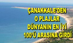 Çanakkale’den o plajlar dünyanın en iyi 100’ü arasına girdi