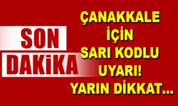 Çanakkale için sarı kodlu uyarı! Yarın dikkat…