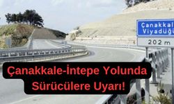 Çanakkale İntepe yolunda sürücülere uyarı!