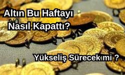 Altın fiyatları haftayı nasıl kapattı? Altında yükseliş sürecek mi?