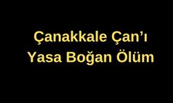 Çanakkale Çan'ı yasa boğan ölüm