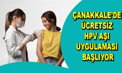 Çanakkale’de ücretsiz HPV aşı uygulaması başlıyor