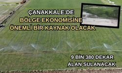 Çanakkale'de 9 bin 380 dekar alan bu kaynak ile sulanacak