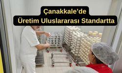 Çanakkale’de üretim uluslararası standartta