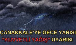 Çanakkale'ye gece yarısı "kuvvetli yağış" uyarısı!