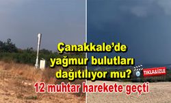 Çanakkale’de yağmur bulutları dağıtılıyor mu? (VİDEO)