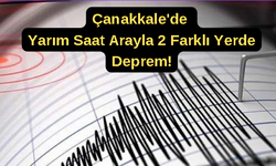 Çanakkale'de yarım saat arayla 2 farklı yerde deprem!