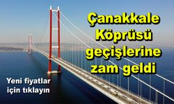 Çanakkale Köprüsü geçişlerine zam geldi