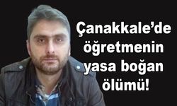 Çanakkale’de öğretmenin yasa boğan ölümü!