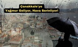 Çanakkale'ye yağmur geliyor, hava serinliyor!