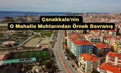 Çanakkale'nin o mahalle muhtarından örnek davranış