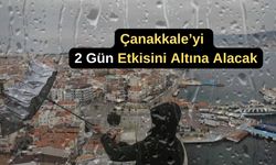 Çanakkale'yi 2 gün etkisi altına alacak