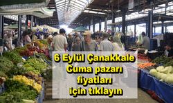 6 Eylül Çanakkale Cuma pazarı fiyatları için tıklayın