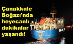 Çanakkale Boğazı'nda heyecanlı dakikalar yaşandı!