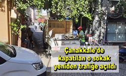 Çanakkale’de kapatılan o sokak yeniden trafiğe açıldı