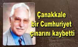 Çanakkale bir Cumhuriyet çınarını kaybetti