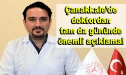 Çanakkale’de doktordan tam da gününde önemli açıklama!