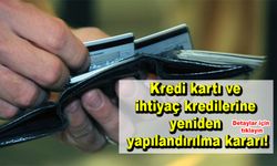 Kredi kartı ve ihtiyaç kredilerine yeniden yapılandırılma kararı!