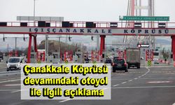 Çanakkale Köprüsü devamındaki otoyol ile ilgili açıklama