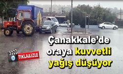 Çanakkale’de oraya kuvvetli yağış düşmeye başladı (VİDEO)