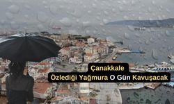 Çanakkale özlediği yağmura o gün kavuşacak