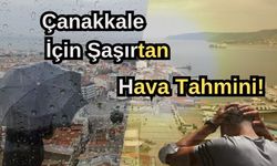 Çanakkale için şaşırtan hava tahmini