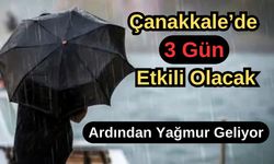 Çanakkale'de 3 gün etkili olacak! Ardından yağmur geliyor