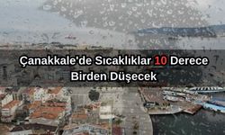 Çanakkale'de sıcaklıklar 10 derece birden düşecek