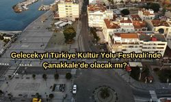 Gelecek yıl Türkiye Kültür Yolu Festivali'nde Çanakkale'de olacak mı?