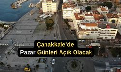 Çanakkale’de Pazar günleri açık olacak