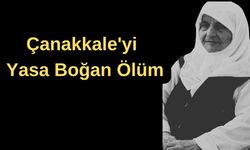 Çanakkale'yi yasa boğan ölüm!