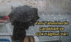 Yeni tahminlerde Çanakkale'ye çok yağmur var!