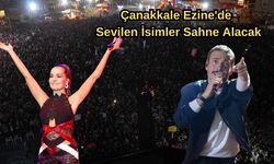 Çanakkale Ezine'de sevilen isimler sahne alacak