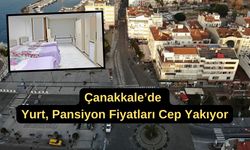 Çanakkale’de yurt, pansiyon fiyatları cep yakıyor