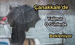 Çanakkale'de yağmur o günlerde bekleniyor