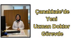 Çanakkale’de yeni uzman doktor görevde