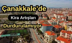 Çanakkale’de kira artışları durdurulamıyor