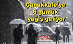 Çanakkale’ye 6 günlük yağış geliyor